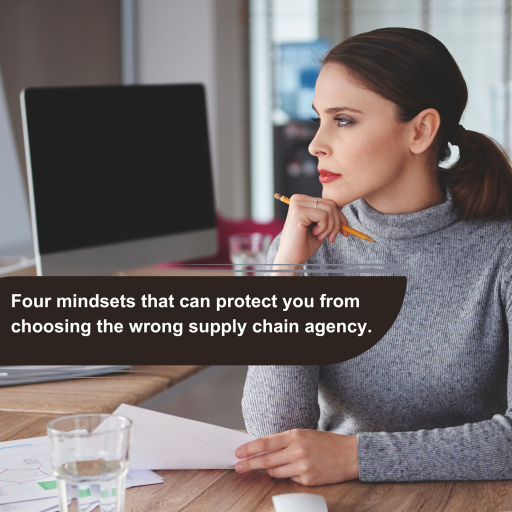 Four Mindsets That Can Protect You from Choosing the Wrong Supply Chain Agency

