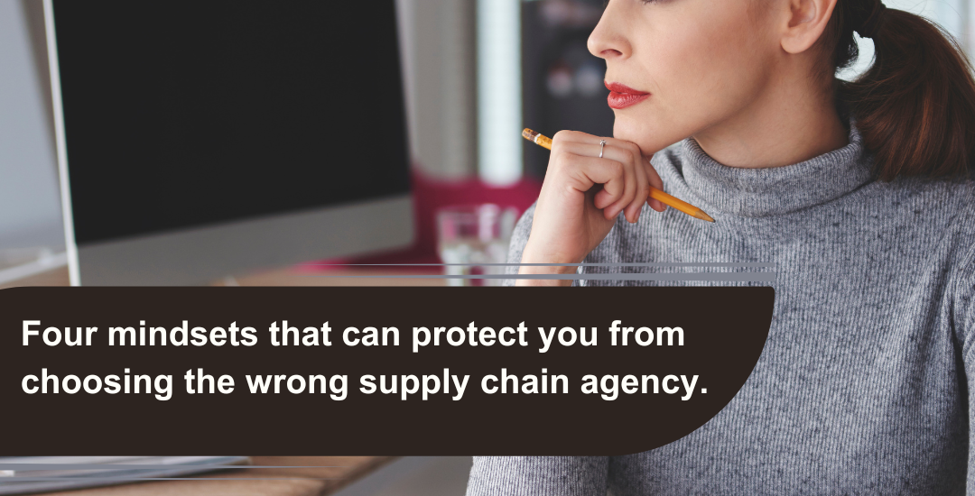 Four Mindsets That Can Protect You from Choosing the Wrong Supply Chain Agency