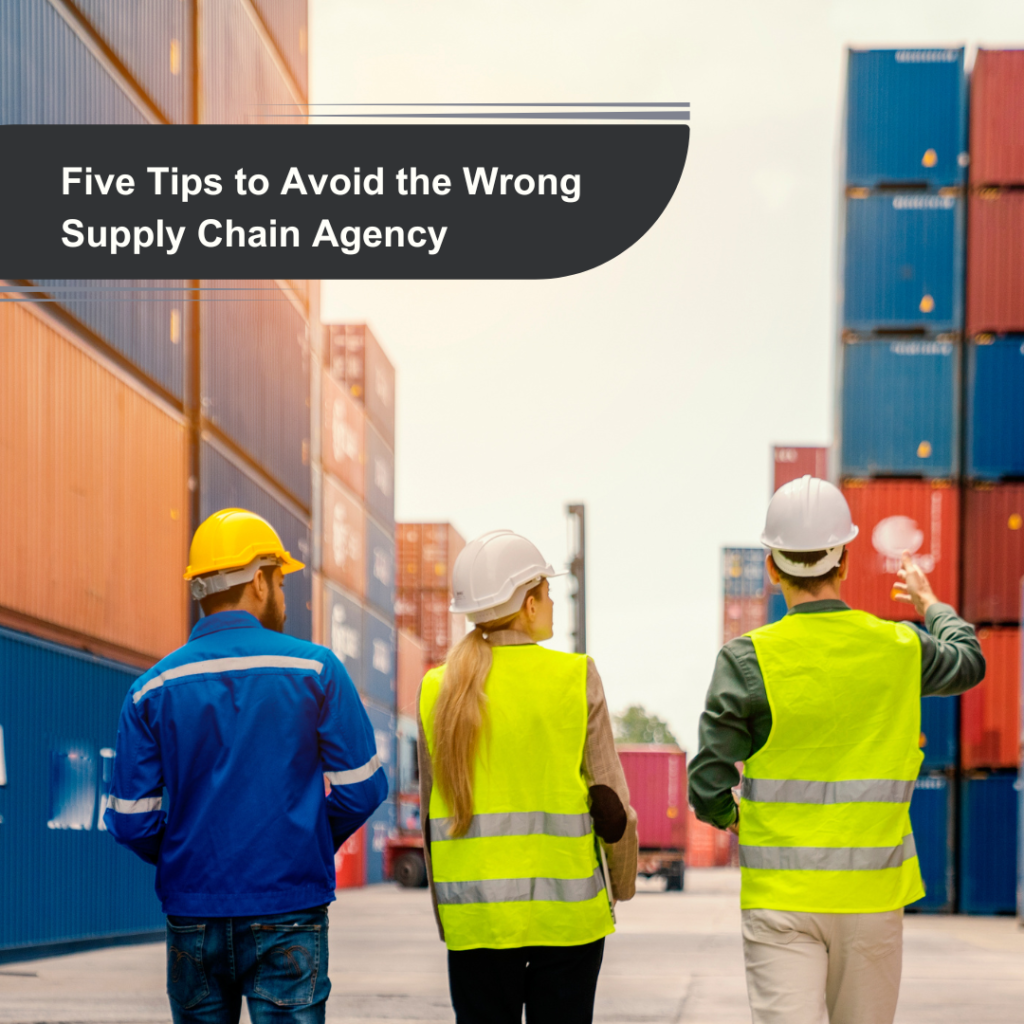 Five Tips to Avoid the Wrong Supply Chain Agency