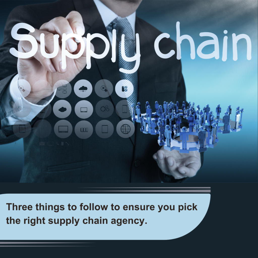 Three things to follow to ensure you pick the right supply chain agency.