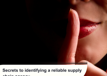 Secrets to identifying a reliable supply chain agency.