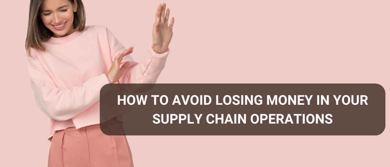 How to Avoid Losing Money in Your Supply Chain Operations