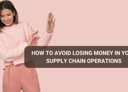 How to Avoid Losing Money in Your Supply Chain Operations