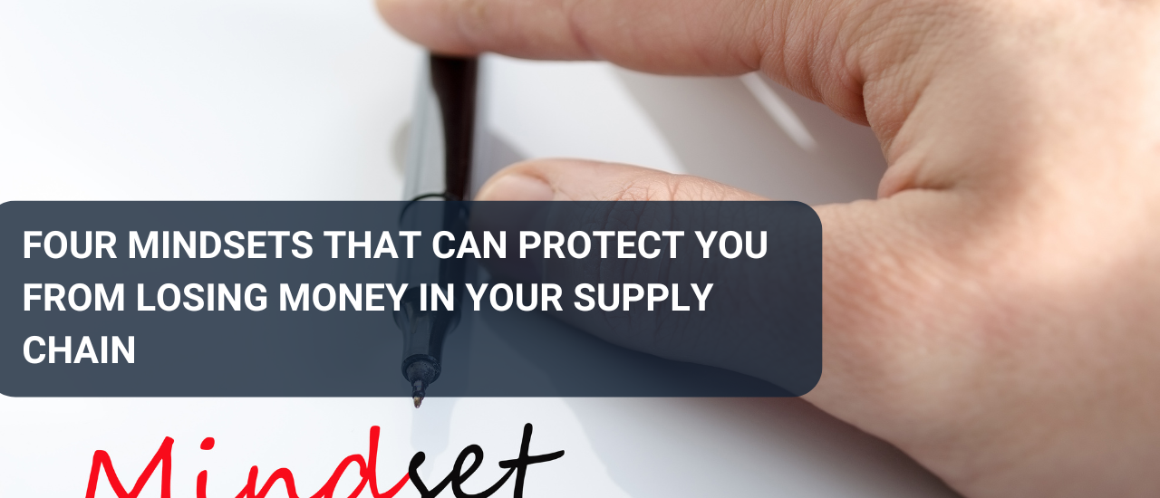 Four Mindsets That Can Protect You from Losing Money in Your Supply Chain