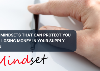 Four Mindsets That Can Protect You from Losing Money in Your Supply Chain