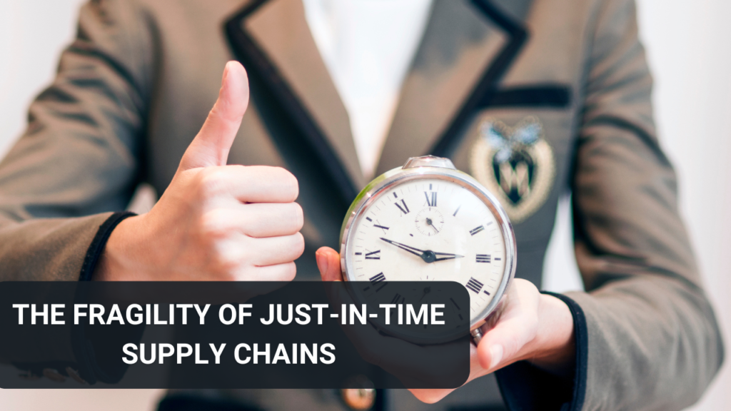 The Fragility of Just-in-Time Supply Chains
