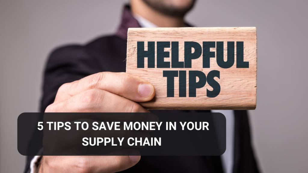 Here are 5 tips to save money in your supply chain:
