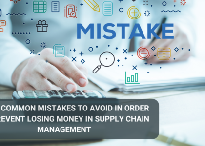 Four common mistakes to avoid in order to prevent losing money in supply chain management: