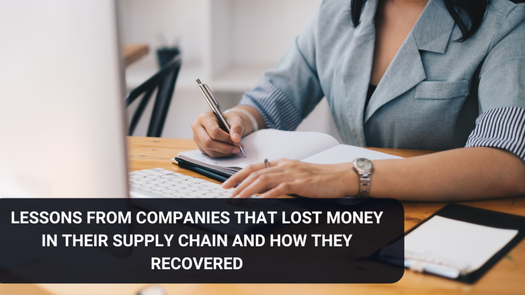 Lessons from companies that lost money in their supply chain and how they recovered.
