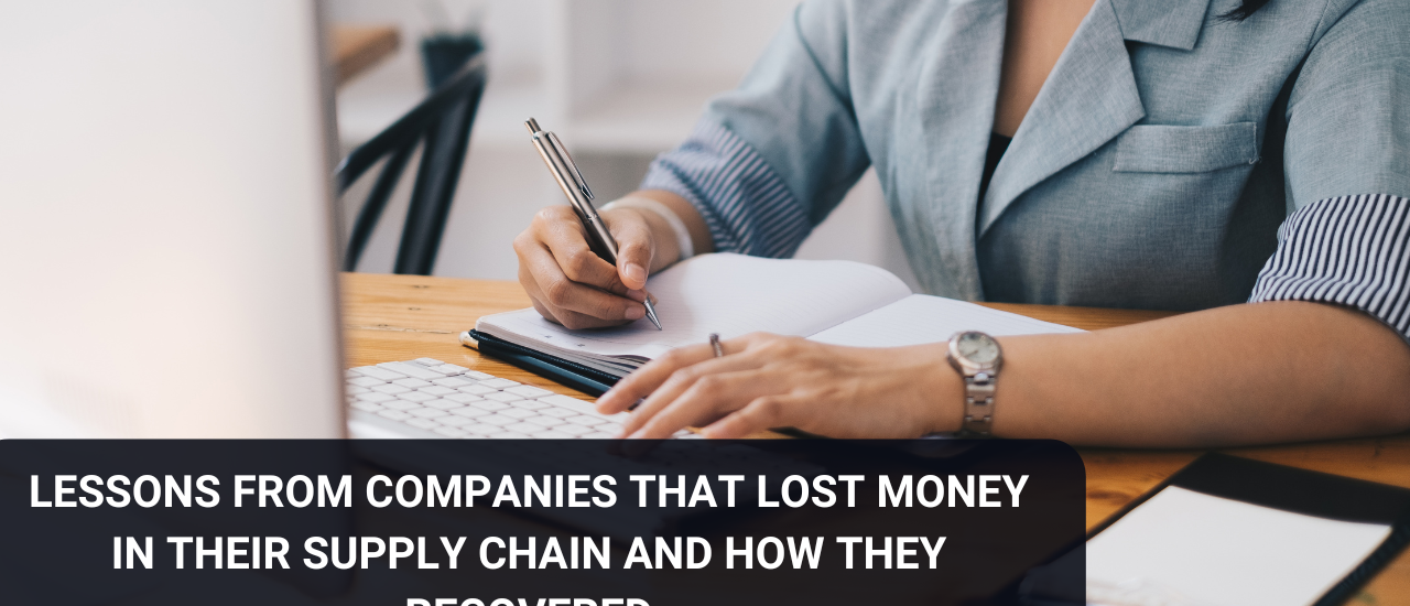 Lessons from companies that lost money in their supply chain and how they recovered.