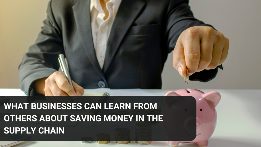 What businesses can learn from others about saving money in the supply chain.
