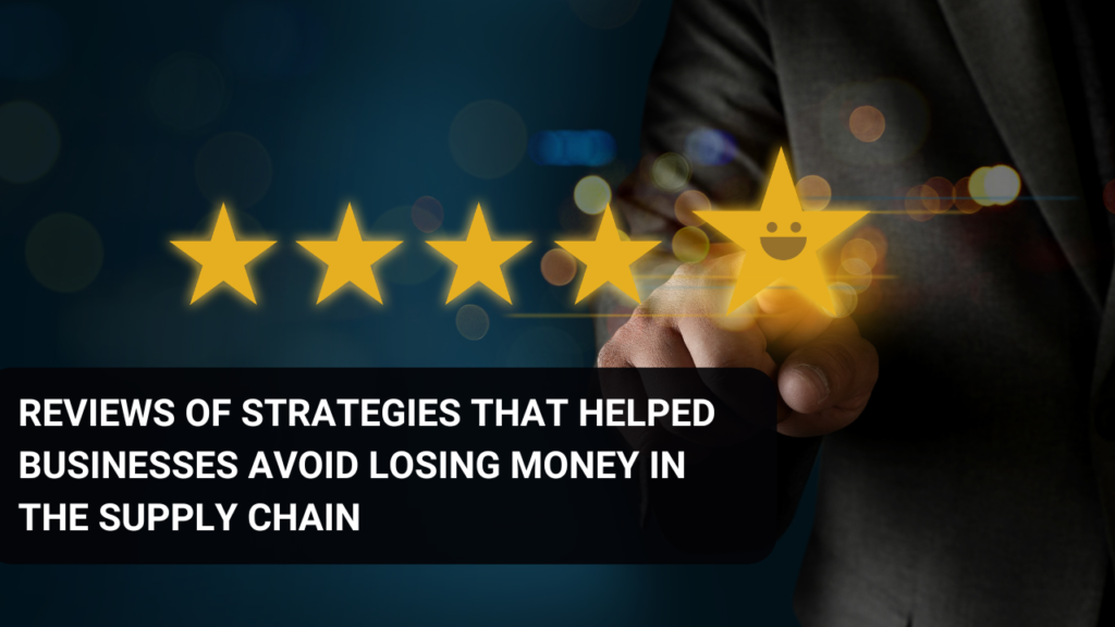 Reviews of strategies that helped businesses avoid losing money in the supply chain.
