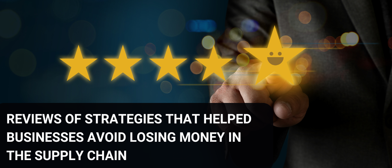 Reviews of strategies that helped businesses avoid losing money in the supply chain.