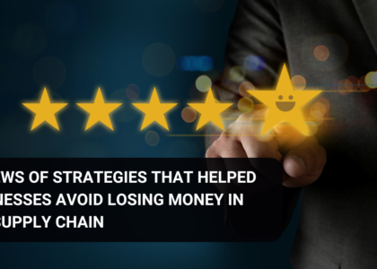 Reviews of strategies that helped businesses avoid losing money in the supply chain.