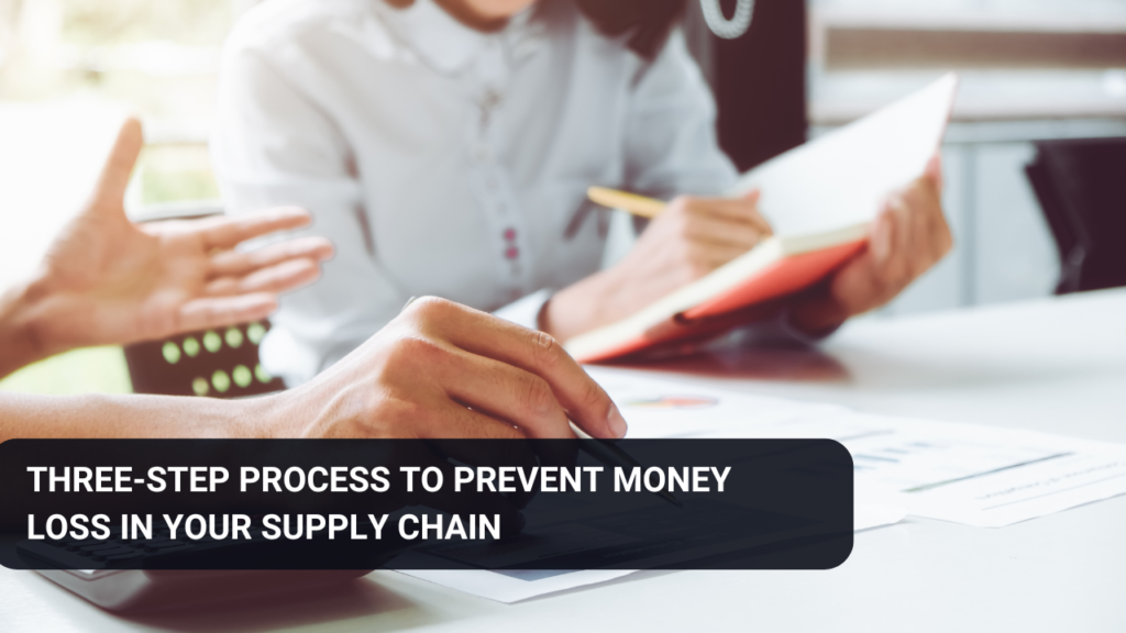 Three-step process to prevent money loss in your supply chain.
