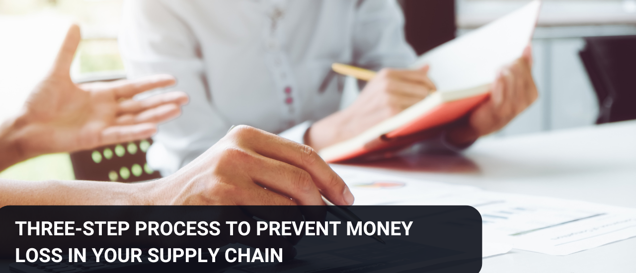 Three-step process to prevent money loss in your supply chain.