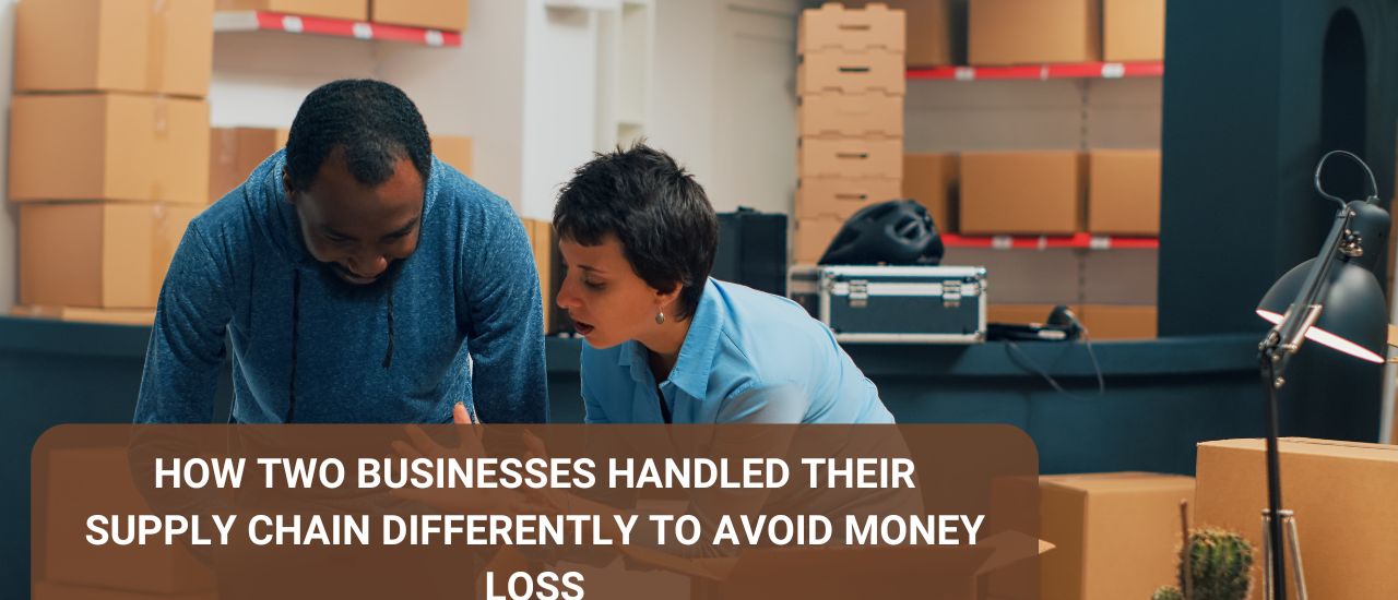 How two businesses handled their supply chain differently to avoid money loss.