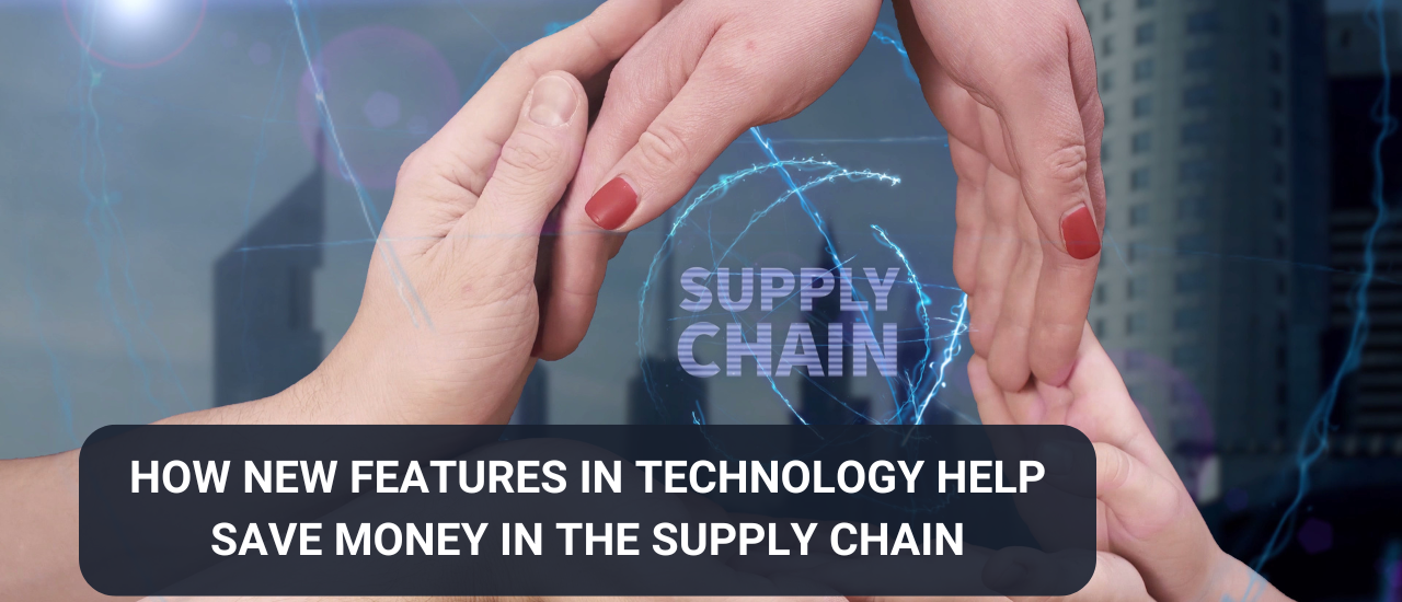 How new features in technology help save money in the supply chain.