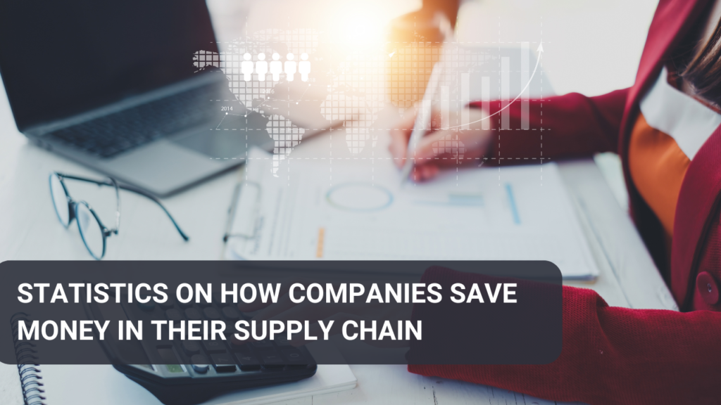 Statistics on how companies save money in their supply chain.
