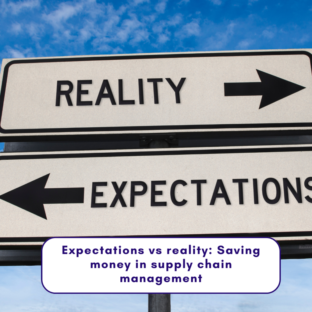 Expectations vs reality: Saving money in supply chain management.
