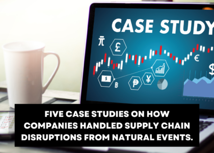 Five case studies on how companies handled supply chain disruptions from natural events.