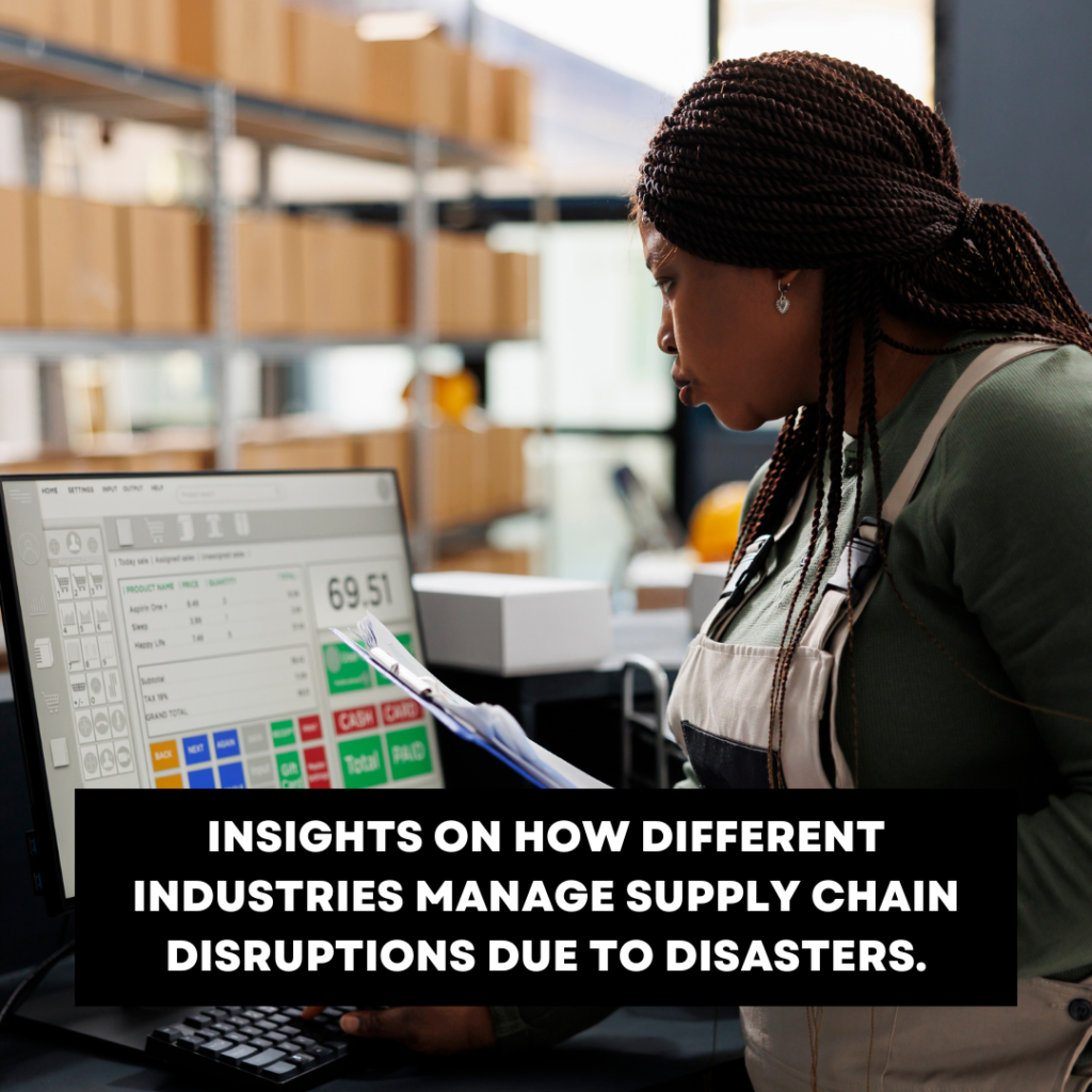 Insights on how different industries manage supply chain disruptions due to disasters.
Natural disasters are catastrophic events that can strike without warning, causing significant disruption to lives, economies, and industries. In recent years, the frequency and intensity of these disasters have increased, largely due to climate change. From hurricanes and wildfires to earthquakes and floods, the impacts of these events can be devastating. This blog explores how different industries manage supply chain disruptions caused by natural disasters, highlighting the strategies they employ to mitigate risks and maintain operations.

 Understanding Supply Chain Disruptions

A supply chain is the network between a company and its suppliers to produce and distribute a specific product. Disruptions in this chain can occur due to various factors, but natural disasters are among the most unpredictable and damaging. For example, when Hurricane Katrina struck New Orleans in 2005, it not only devastated the local community but also disrupted supply chains across multiple industries, including food, retail, and manufacturing. The aftermath highlighted the vulnerabilities in supply chains and the need for robust disaster preparedness strategies.

 The Impact of Natural Disasters on Industries

Natural disasters can have immediate and long-term effects on businesses. Some of the common impacts include:

- Infrastructure Damage: Physical damage to buildings, warehouses, and transportation networks can halt operations.
  
- Supply Shortages: Disruptions in transportation can prevent the delivery of raw materials and products, leading to shortages.
  
- Employee Safety: Natural disasters can result in injuries or fatalities, impacting workforce availability.
  
- Customer Loss: Frequent disasters can drive customers away from affected areas, reducing sales.

 How Different Industries Respond

 1. Agriculture

The agriculture sector is particularly vulnerable to natural disasters, with events like droughts, floods, and hurricanes causing significant crop and livestock losses. To manage these disruptions, farmers and agricultural businesses often employ the following strategies:

- Diversification: By growing a variety of crops or raising different types of livestock, farmers can reduce the risk of total loss from a single disaster.

- Insurance: Many farmers invest in crop insurance or index-based insurance, which provides payouts based on weather conditions rather than actual losses. This can help them recover more quickly after a disaster.

- Technology: Advanced technologies, such as satellite imagery and weather forecasting, allow farmers to monitor conditions and make informed decisions about planting and harvesting.

For instance, during the 2022 wildfires in Argentina, farmers who had diversified their crops were better able to withstand the losses compared to those who relied on a single crop.

 2. Retail

Retailers face unique challenges during natural disasters, as they must ensure that their shelves remain stocked while also protecting their employees and customers. Strategies include:

- Inventory Management: Retailers often maintain higher inventory levels in disaster-prone areas to cushion against supply chain disruptions.

- Alternative Suppliers: Establishing relationships with multiple suppliers can help retailers quickly source products if one supplier is affected by a disaster.

- Emergency Plans: Many retailers develop comprehensive emergency response plans that outline procedures for evacuating employees, securing assets, and communicating with customers.

During Hurricane Sandy in 2012, many retailers in affected areas implemented emergency plans that allowed them to reopen quickly after the storm, minimizing losses.

 3. Manufacturing

Manufacturers are heavily reliant on a steady flow of materials and components. Disruptions can halt production and lead to significant financial losses. To mitigate these risks, manufacturers often:

- Local Sourcing: By sourcing materials locally, manufacturers can reduce transportation risks and ensure a more reliable supply chain.

- Flexible Production: Implementing flexible manufacturing systems allows companies to adapt quickly to changes in supply availability.

- Risk Assessment: Regularly assessing risks and vulnerabilities in the supply chain helps manufacturers prepare for potential disruptions.

For example, after the 2021 Texas winter storm, many manufacturers reevaluated their supply chains and began sourcing materials from more geographically diverse locations to avoid similar issues in the future.
