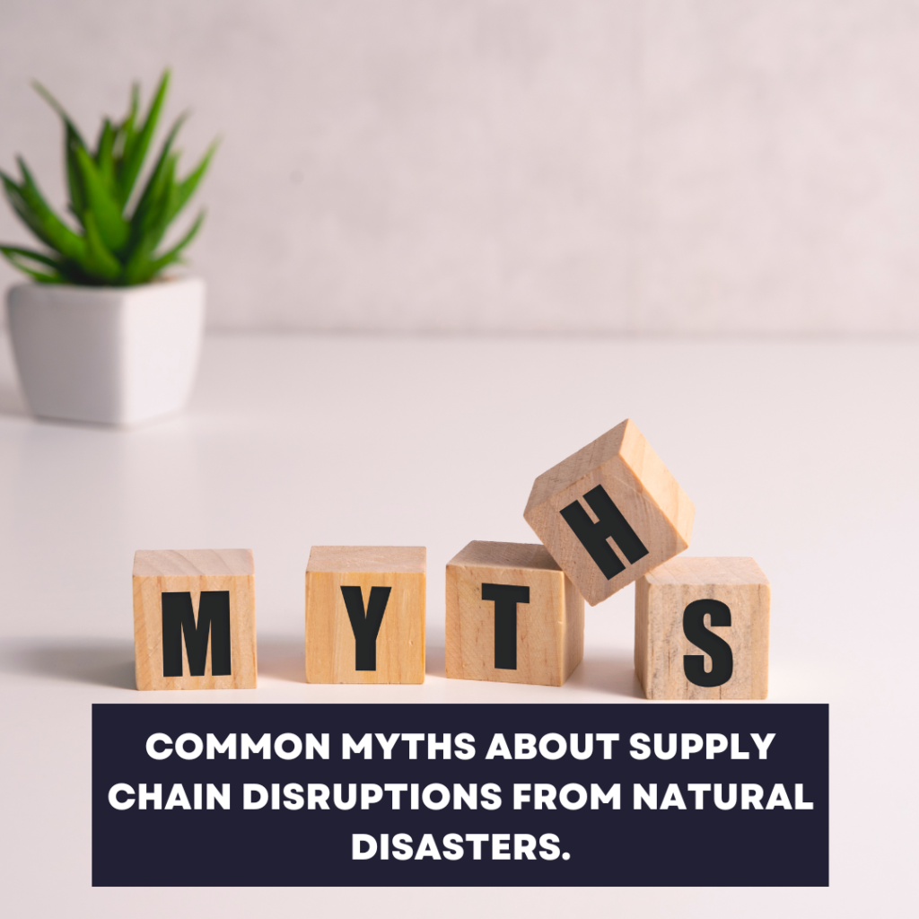 Common myths about supply chain disruptions from natural disasters.