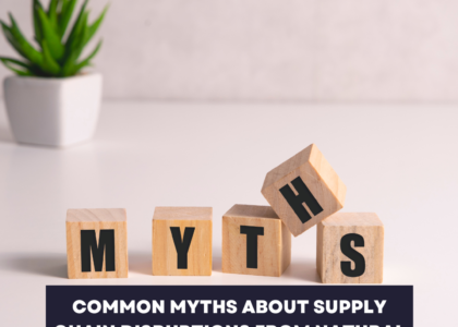 Common myths about supply chain disruptions from natural disasters.