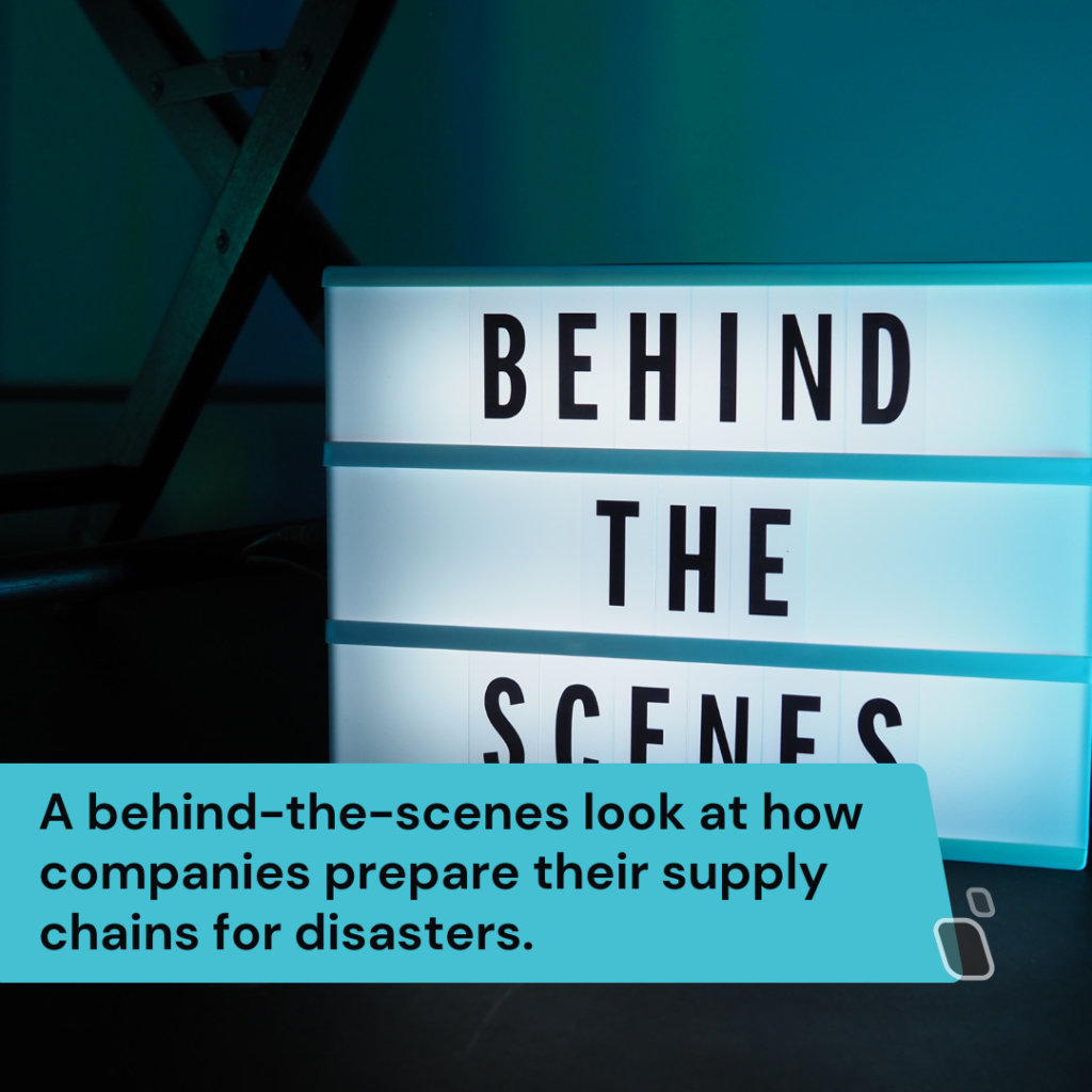 A behind-the-scenes look at how companies prepare their supply chains for disasters.