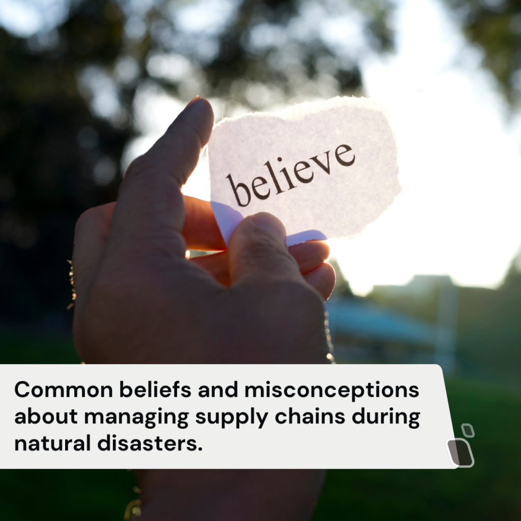 Common beliefs and misconceptions about managing supply chains during natural disasters.