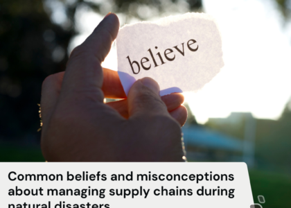 Common beliefs and misconceptions about managing supply chains during natural disasters.