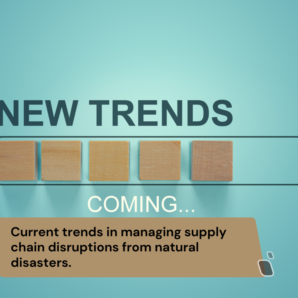 Current trends in managing supply chain disruptions from natural disasters.