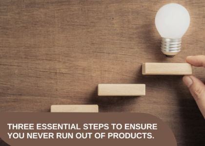 Three essential steps to ensure you never run out of products.